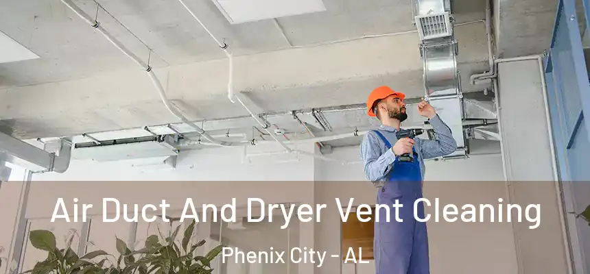  Air Duct And Dryer Vent Cleaning Phenix City - AL