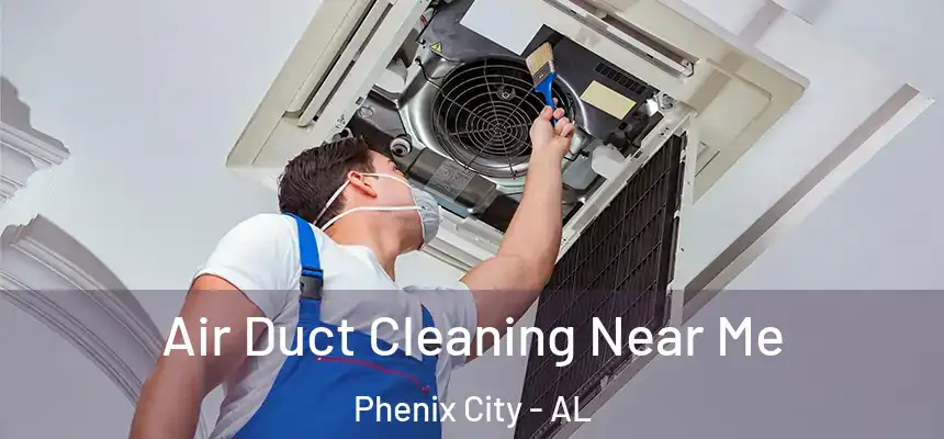 Air Duct Cleaning Near Me Phenix City - AL