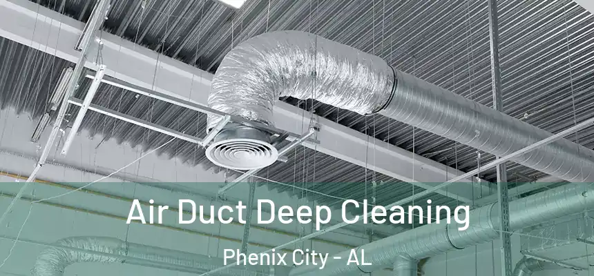  Air Duct Deep Cleaning Phenix City - AL