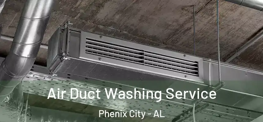  Air Duct Washing Service Phenix City - AL