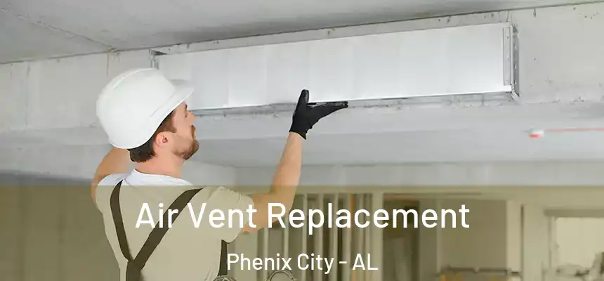  Air Vent Replacement Phenix City - AL
