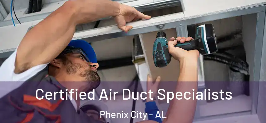  Certified Air Duct Specialists Phenix City - AL