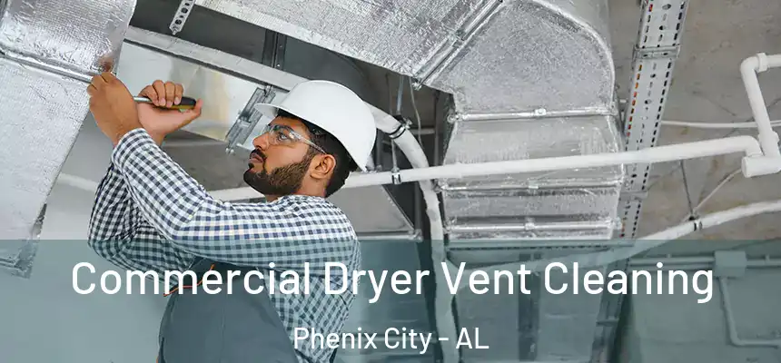  Commercial Dryer Vent Cleaning Phenix City - AL