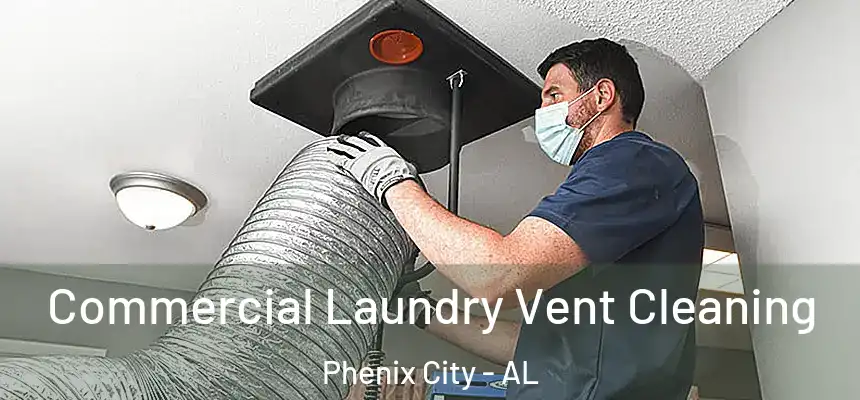  Commercial Laundry Vent Cleaning Phenix City - AL