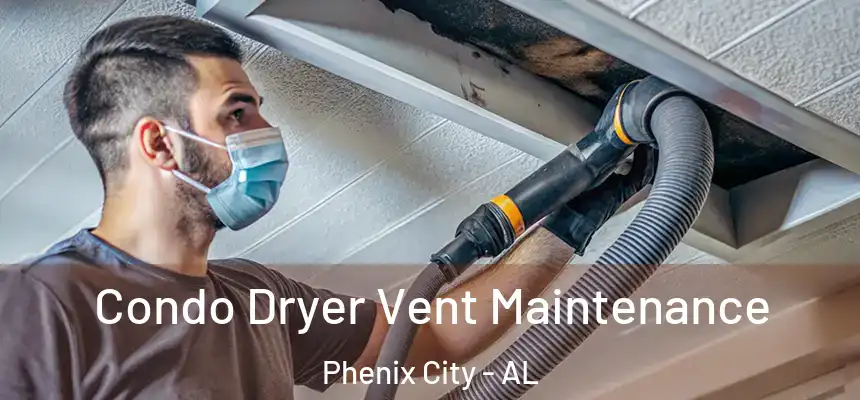  Condo Dryer Vent Maintenance Phenix City - AL