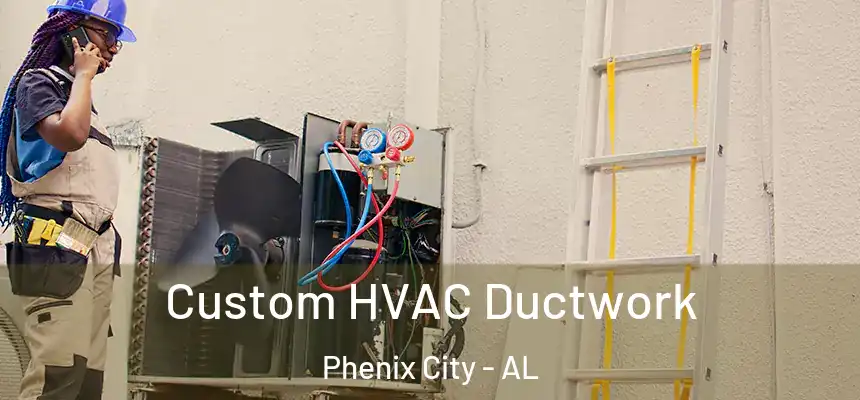  Custom HVAC Ductwork Phenix City - AL