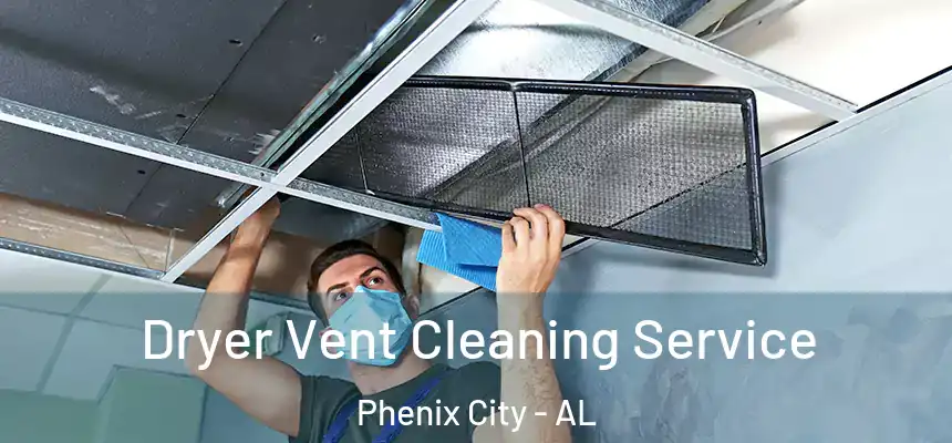  Dryer Vent Cleaning Service Phenix City - AL