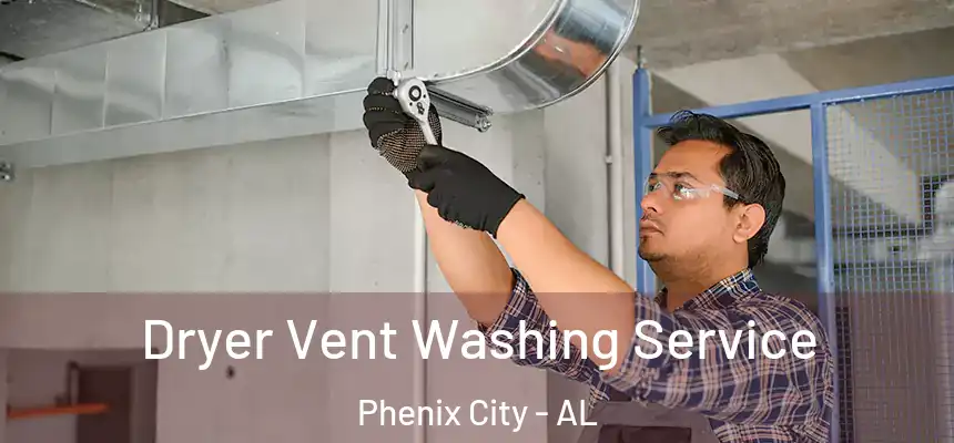  Dryer Vent Washing Service Phenix City - AL