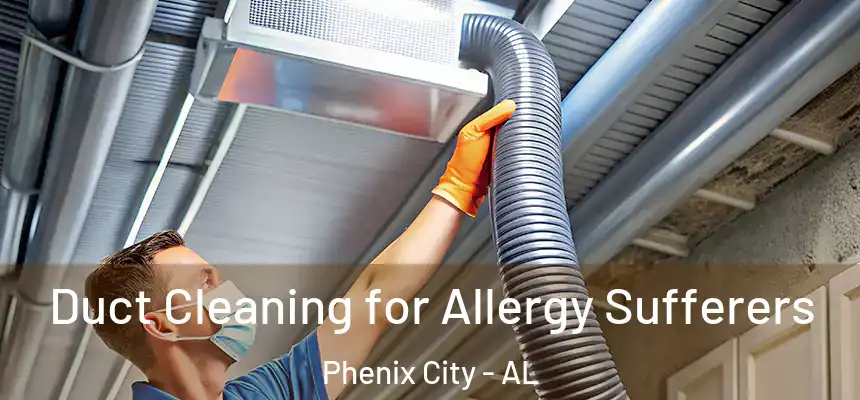  Duct Cleaning for Allergy Sufferers Phenix City - AL