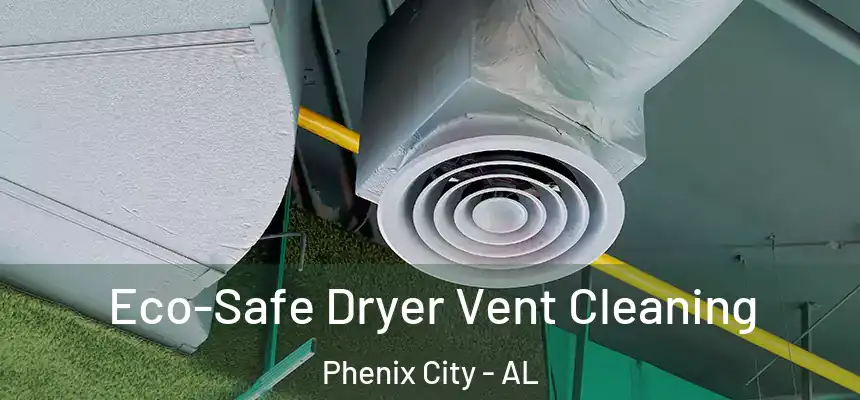  Eco-Safe Dryer Vent Cleaning Phenix City - AL