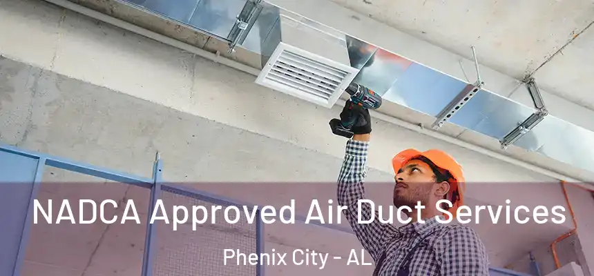  NADCA Approved Air Duct Services Phenix City - AL
