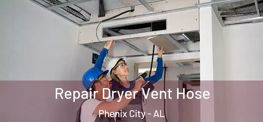 Repair Dryer Vent Hose Phenix City - AL