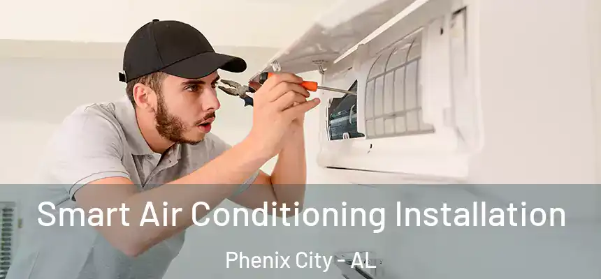  Smart Air Conditioning Installation Phenix City - AL