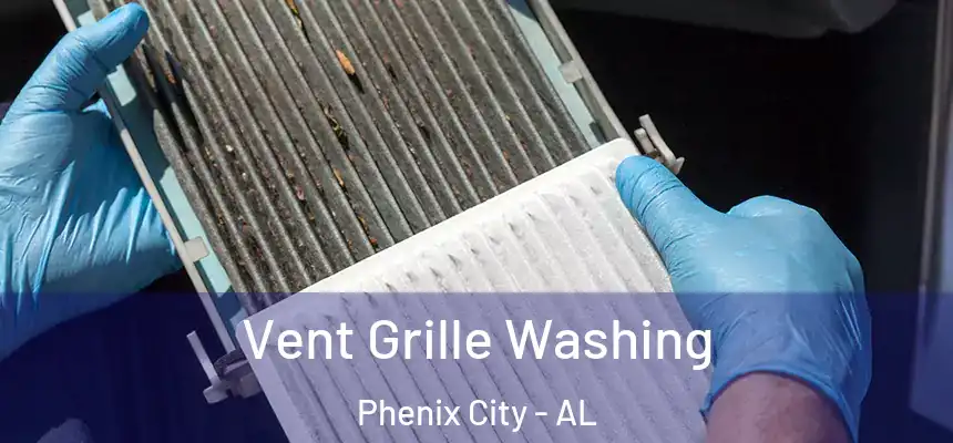  Vent Grille Washing Phenix City - AL